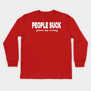 PEOPLE SUCK- Prove Me Wrong - Front Kids Long Sleeve T-Shirt